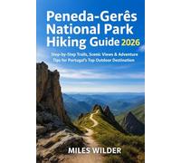 PENEDA-GERÊS NATIONAL PARK HIKING GUIDE 2026: Step-by-Step Trails, Scenic Views & Adventure Tips for Portugal’s Top Outdoor Destination (TRAILBLAZERS SERIES)
