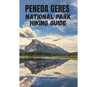 PENEDA-GERÊS NATIONAL PARK HIKING GUIDE: Discover Portugal’s Wild Paradise of Mountains, Waterfalls & Hidden Trails- Updated Edition 2025-2026
