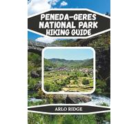 PENEDA-GERES NATIONAL PARK HIKING GUIDE: The Complete Guide to Portugal’s Only National Park, Featuring Scenic Trails, Waterfalls, Wild Landscapes, ... 2026: 110 (Trek Beyond Borders Guides)