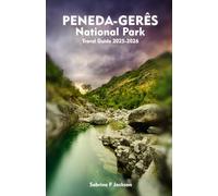 PENEDA-GERÊS NATIONAL PARK Travel Guide: A Local Handbook Including Insider Tips, Adventure, Hiking Trails, And More