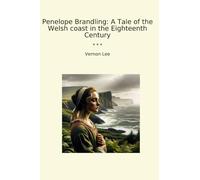 Penelope Brandling: A Tale of the Welsh coast in the Eighteenth Century (Classic Books)