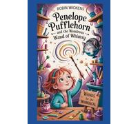 Penelope Pufflehorn and the Wondrous Wand of Whimsy: A Magical School Adventure of Friendship, Fun, and Unruly Spells (The Penelope Pufflehorn Adventures)