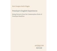 Penelope's English Experiences: Being Extracts from the Commonplace Book of Penelope Hamilton