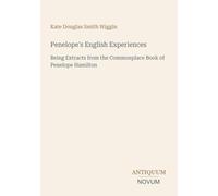 Penelope's English Experiences: Being Extracts from the Commonplace Book of Penelope Hamilton