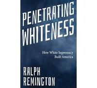 Penetrating Whiteness: Navigating the Landscape of Racism, Sexism, and America's Cultural Divide