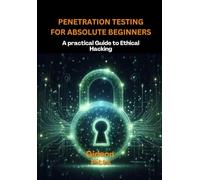 Penetration Testing for Absolute Beginners: A practical Guide to Ethical Hacking