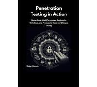 Penetration Testing in Action: Master Real-World Techniques, Exploitation Workflows, and Professional Tools for Offensive Security