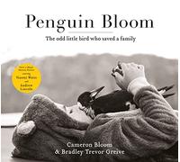 Penguin Bloom: The odd little bird who saved a family: The 2017ABIA award-winning, international bestselling sensation & soon to be a major