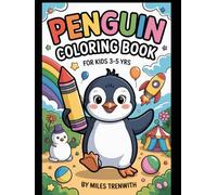 Penguin Coloring Book for Kids Ages 3-5: Cute and Fun Penguin Adventures for Toddlers and Preschoolers