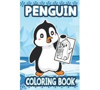 Penguin Coloring Book: Funny Penguin Coloring Book for kids , Penguin Lover (Animal Coloring Book) ,Penguin Gifts For Penguin Lovers, Cute Penguin Drawing, Funny Penguin Gifts