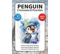 Penguin Crossword Puzzles: 60 Fun Crossword Puzzles Featuring Penguin Species, Antarctic Habitats & Facts