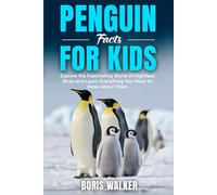 Penguin Facts for Kids: Explore the Fascinating World of Flightless Birds and Learn Everything You Need to Know About Them (Fun Learning with Animal Friends)