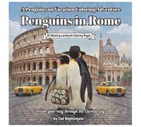 Penguin in Rome - Dream Your Way Through the Eternal City: A Penguins on Vacation Coloring Adventure With Poppy and Penny Penguin 25 Relaxing Landmark ... City (Poppy and Penny's Penguin Vacation)