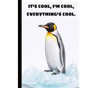 Penguin Notebook: It's Cool I'm Cool Everything's Cool: 120 Ruled pages, Journal for Kids, Teens, and Adults 7"x10" great for notes, school, work, and as gift funny bird theme.