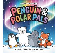 Penguin & Polar Pals - A Frozen Animal Coloring Book: A Fun & Frosty Coloring Adventure with Penguins, Polar Bears, and Arctic Friends! (Coloring Books for Kids: Animals)