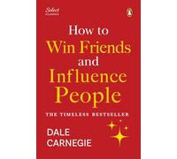 Penguin Select Classics: How to Win Friends and Influence People: (Original, Unabridged Classic, Premium Hardbound Collector's Edition, Ideal for Gifting)