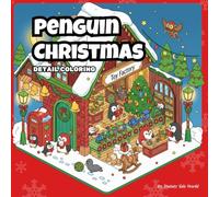 Penguin winter wonderland : Christmas coloring book for adults: Cozy winter holiday Scenes , Detailed Holiday Scenes with Penguins, Villages, and snowy magic for stress Relief