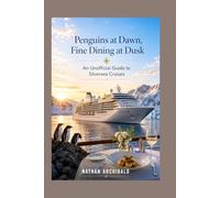 Penguins at Dawn, Fine Dining at Dusk: An Unofficial Guide to Silversea Cruises
