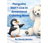 Penguins Don't Live in Greenland Coloring Book: Penguins and Polar Bears Live in Opposite Hemispheres