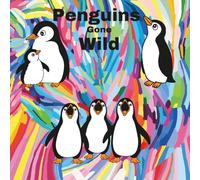 Penguins Gone Wild Coloring Book: Fun-Filled Penguin Coloring Pages for Kids Ages 5+ and Adults