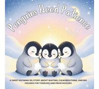 Penguins Need Patience: A Sweet Rhyming SEL Story About Waiting, Calm Breathing, and Big Feelings for Toddlers and Preschoolers: 5 (Goodnight Little Animal)
