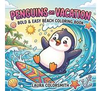 Penguins on Vacation - Bold & Easy Beach Coloring Book: Cute and Funny Penguin Coloring Book with Beach, Tropical Vacation and Relaxing Summer Scenes (Summer Coloring Book)