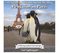 Penguins on Vacation - Penguins in Paris With Poppy and Penny Penguin: 25 Relaxing Landmark Coloring Pages Dream Your Way to the City of Lights (Poppy and Penny's Penguin Vacation)