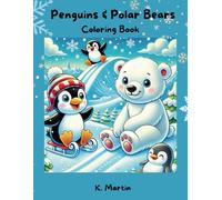 Penguins & Polar Bears Coloring Book: Penguins, Polar Bears, and Snowy Adventures Await!