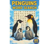 Penguins Word Search: 60 Penguin-Themed Word Puzzles Featuring Species, Habitats, Behaviors, Anatomy, Life Cycles, Adaptations, Fun Facts & More