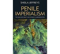 Penile Imperialism: The Male Sex Right and Women's Subordination