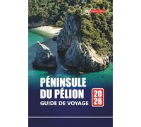 Péninsule du Pélion GUIDE DE VOYAGE 2026: Les meilleures choses à faire, les plages, les joyaux cachés, les sentiers de randonnée et les conseils de ... pour la planification de vacances en Grèce