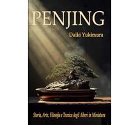 PENJING - Storia, Arte, Filosofia e tecnica degli Alberi in Miniatura: Una Cultura Millenaria in un Mondo Accellerato (Coltura & Cultura)