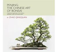 Penjing: The Chinese Art of Bonsai: A Pictorial Exploration of Its History, Aesthetics, Styles and Preservation
