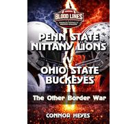 Penn State Nittany Lions v Ohio State Buckeyes: The Other Border War (Blood Lines: American Football’s Greatest Rivalries)