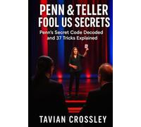Penn & Teller Fool Us Secrets: Penn’s Secret Code Decoded and 37 Tricks Explained