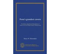 Penn's grandest cavern: the history, legends and description of Penn's Cave in Centre County, Pennsylvania