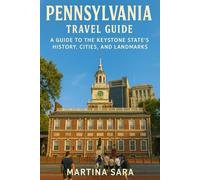 PENNSYLVANIA: A GUIDE TO THE KEYSTONE STATE’S HISTORY, CITIES, AND LANDMARKS
