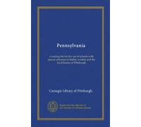 Pennsylvania: a reading list for the use of schools with special reference to Indian warfare and the local history of Pittsburgh