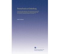 Pennsylvania at Gettysburg: Ceremonies at the Dedication of the Monuments Erected by the Commonwealth of Pennsylvania to Mark the Positions of the Pennsylvania Commands Engaged in the Battle. V.2