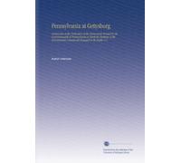 Pennsylvania at Gettysburg: Ceremonies at the Dedication of the Monuments Erected by the Commonwealth of Pennsylvania to Mark the Positions of the Pennsylvania Commands Engaged in the Battle. V.1