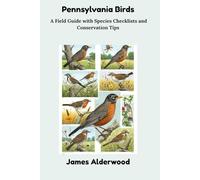 Pennsylvania Birds: A Field Guide with Species Checklists and Conservation Tips