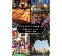 PENNSYLVANIA BUCKET LIST: 100+ Must-See Trails, Towns, Landmarks, Waterfalls, Historic Sites, Food Trails, Scenic Drives, Festivals, Small-Town Charms, and Hidden Gems Across the Keystone State