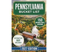 Pennsylvania Bucket List: 150 Must-See Destinations Covering Philadelphia, Pittsburgh, Poconos, Gettysburg, Amish Country, National Parks, Hidden Gems and Maps