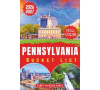 PENNSYLVANIA BUCKET LIST 2026 / 2027 (FULL-COLOR): 250 Must-See Attractions, Hidden Gems and Scenic Road Trips from Philadelphia and Pittsburgh to ... and the Poconos (full color guides 2027)