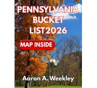 PENNSYLVANIA BUCKET LIST 2026: FROM PHILADELPHIA TO PITTSBURGH: THE ULTIMATE COLLECTION OF BUCKET LIST ADVENTURES AND UNFORGETTABLE PLACES TO VISIT