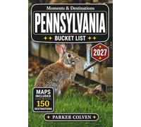 Pennsylvania Bucket List: Discover 150 Revolutionary War Landmarks, Pocono Mountain Escapes, Amish Country Roads, Historic Small Towns, Scenic Byways, and Keystone State Adventures