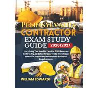 Pennsylvania Contractor Exam Study Guide 2026/2027: Everything You Need to Pass the CSLB Exam on the First Try ,Updated for Law, Trade Knowledge, and 600+ Practice Questions with Business Requirements