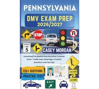 Pennsylvania DMV Exam Prep 2026/2027: Everything You Need to Pass the Driver’s License Exam-Traffic Laws, Road Signs, Practice Questions, and Test Tips