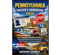 Pennsylvania Driver’s Handbook 2026: The Complete PennDOT Guide to Driving Laws, Road Signs, License Requirements, Safe Driving Rules, and Practice ... drivers both experienced and inexperienced.)