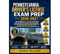 PENNSYLVANIA DRIVER’S LICENSE EXAM PREP 2026-2027: The Ultimate All-in-One Study Guide with Practice Tests, Road Sign Flashcards, Defensive Driving ... Behind-the-Wheel Exams on Your First Attempt